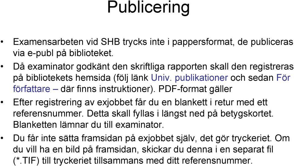 publikationer och sedan För författare där finns instruktioner). PDF-format gäller Efter registrering av exjobbet får du en blankett i retur med ett referensnummer.