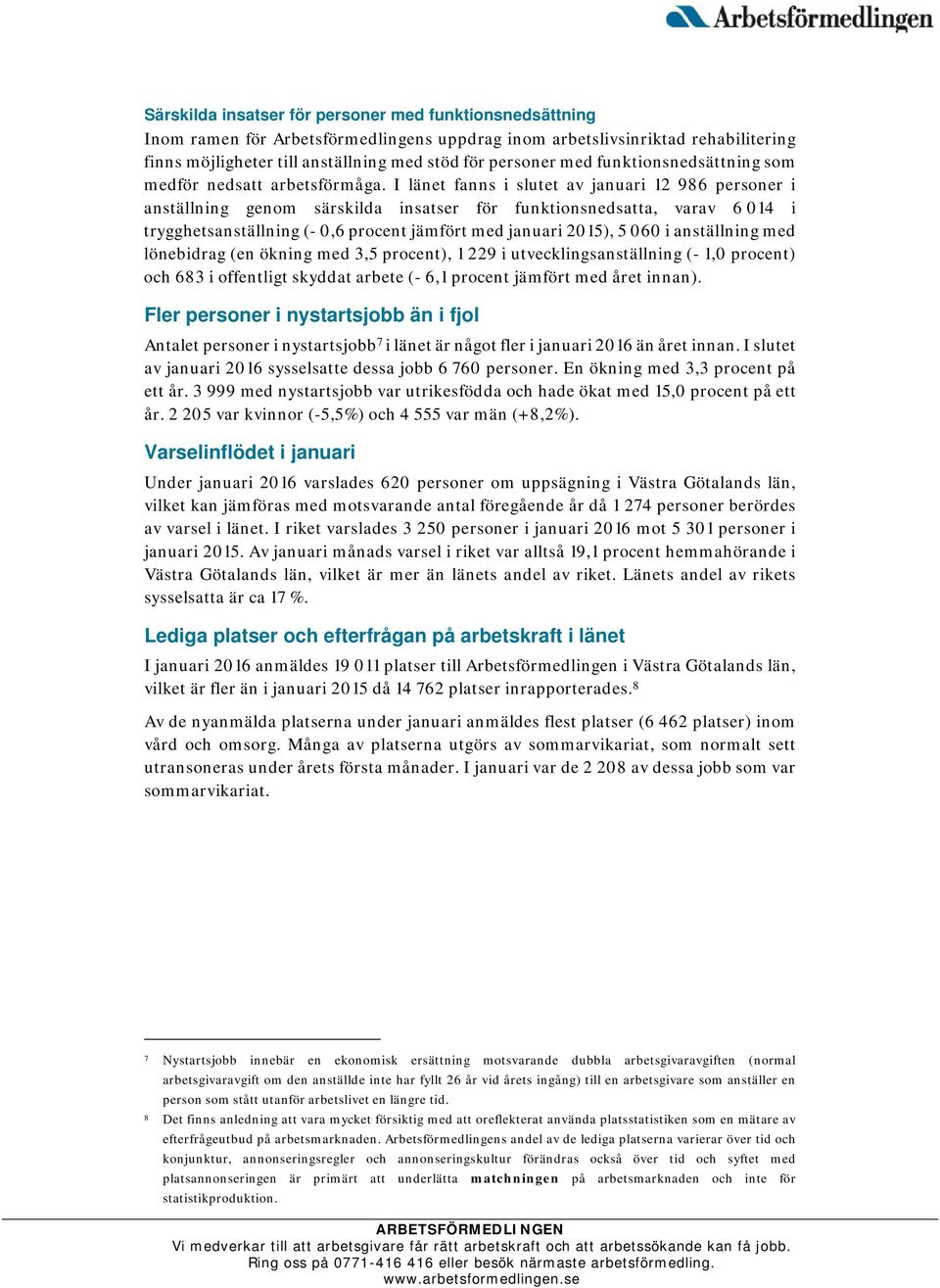 I länet fanns i slutet av januari 12 986 personer i anställning genom särskilda insatser för funktionsnedsatta, varav 6 014 i trygghetsanställning (- 0,6 procent jämfört med januari 2015), 5 060 i