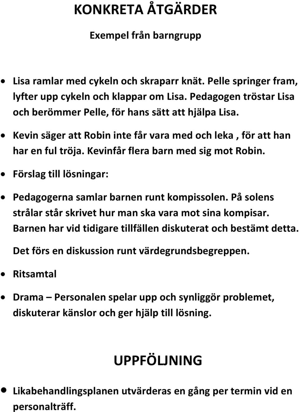 Förslag till lösningar: Pedagogerna samlar barnen runt kompissolen. På solens strålar står skrivet hur man ska vara mot sina kompisar.