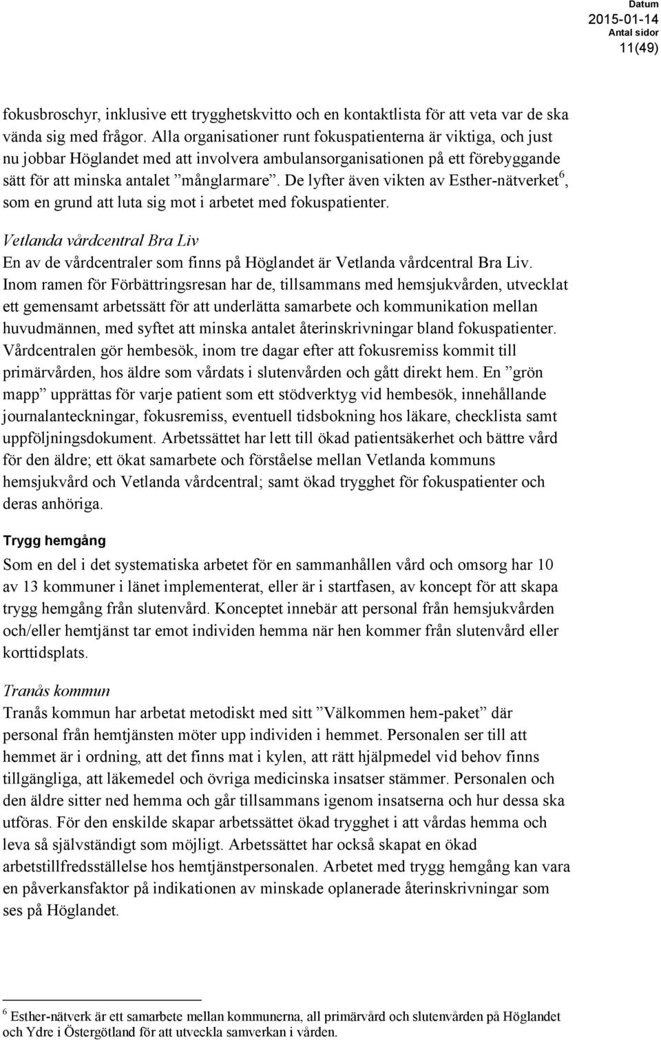 De lyfter även vikten av Esther-nätverket 6, som en grund att luta sig mot i arbetet med fokuspatienter.