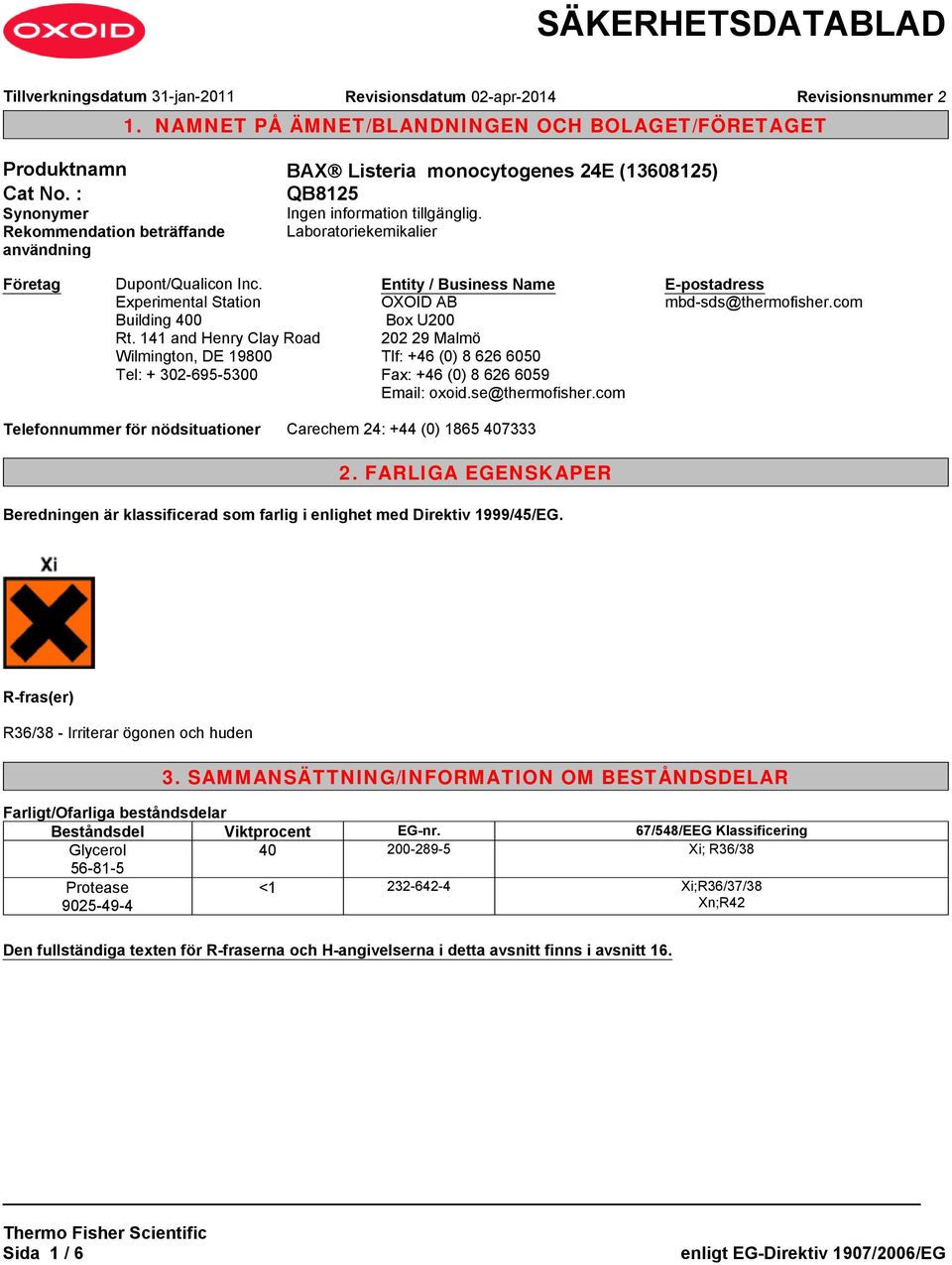 141 and Henry Clay Road Wilmington, DE 19800 Tel: + 302-695-5300 Entity / Business Name OXOID AB Box U200 202 29 Malmö Tlf: +46 (0) 8 626 6050 Fax: +46 (0) 8 626 6059 Email: oxoid.se@thermofisher.