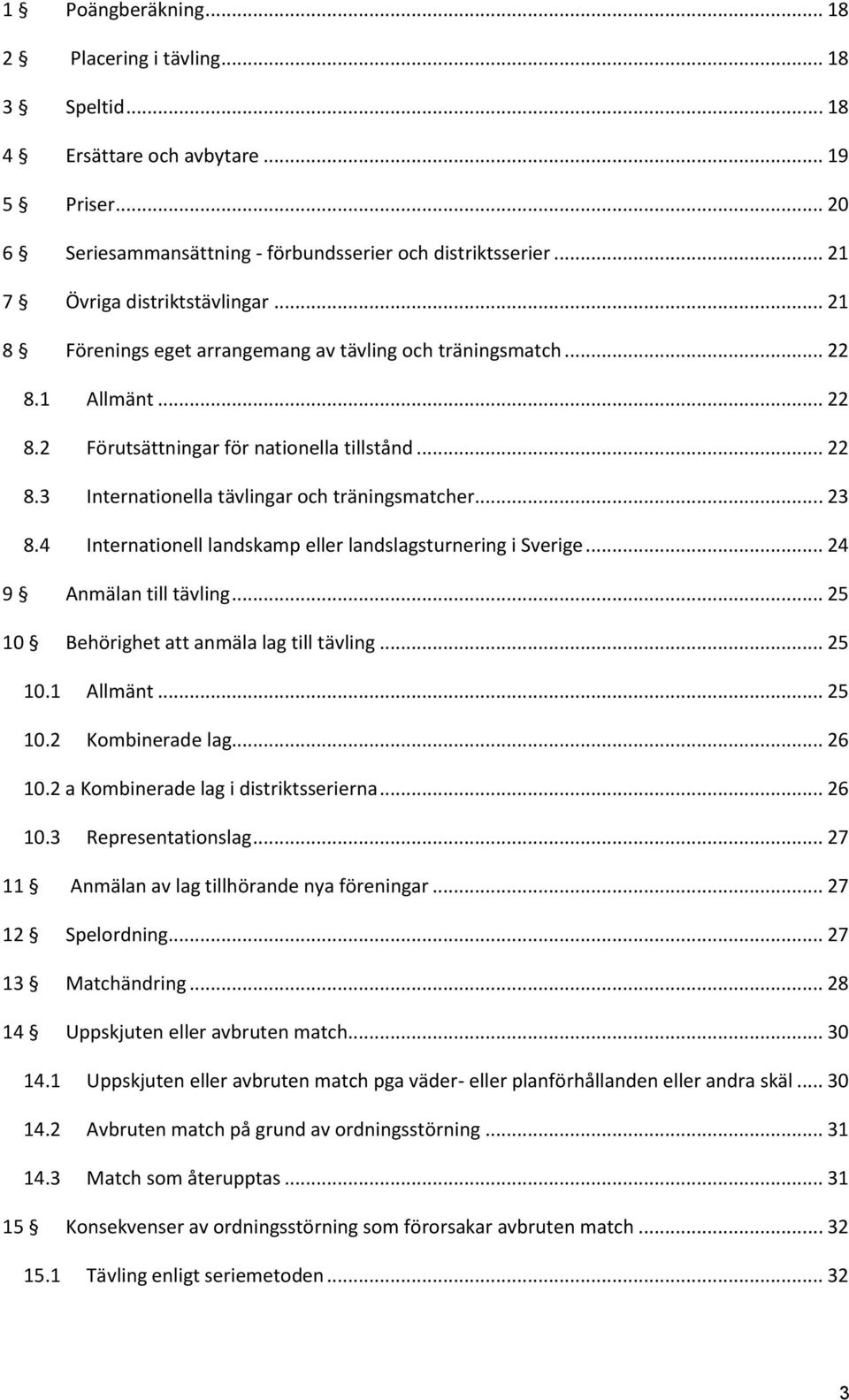 .. 23 8.4 Internationell landskamp eller landslagsturnering i Sverige... 24 9 Anmälan till tävling... 25 10 Behörighet att anmäla lag till tävling... 25 10.1 Allmänt... 25 10.2 Kombinerade lag... 26 10.