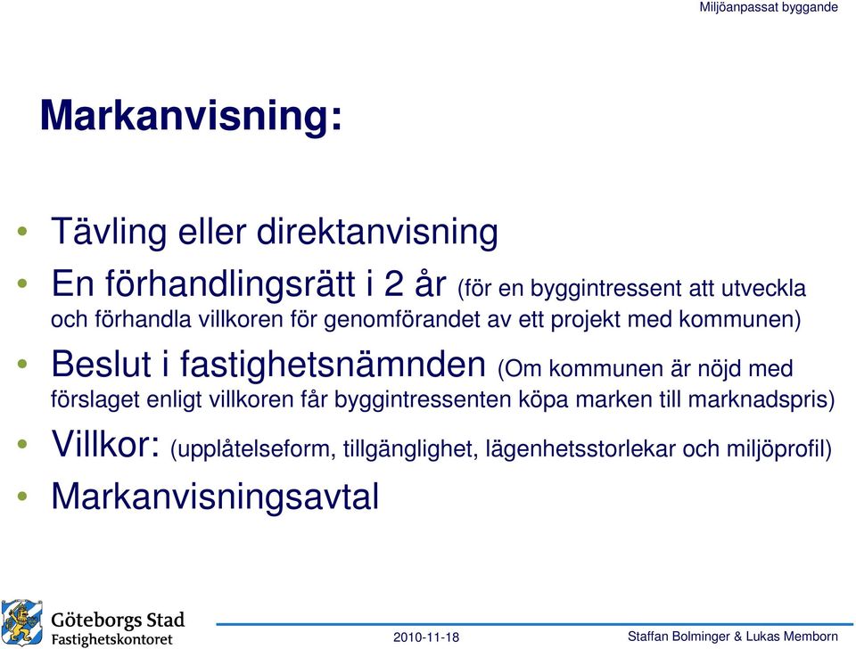 fastighetsnämnden (Om kommunen är nöjd med förslaget enligt villkoren får byggintressenten köpa