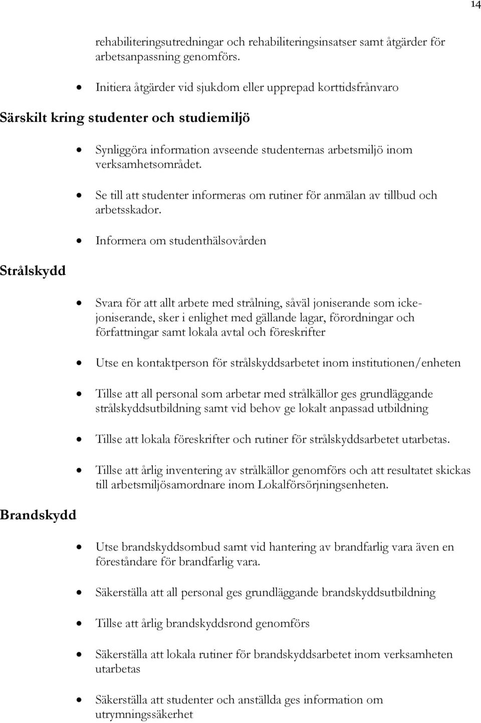 Se till att studenter informeras om rutiner för anmälan av tillbud och arbetsskador.