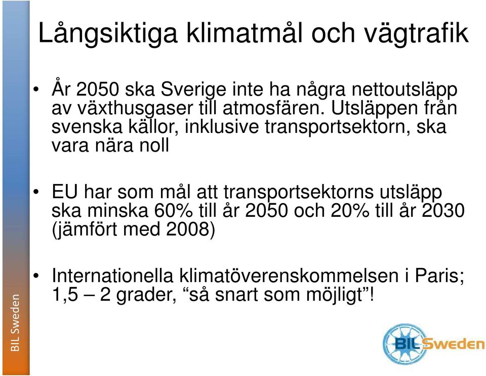 Utsläppen från svenska källor, inklusive transportsektorn, ska vara nära noll EU har som mål att