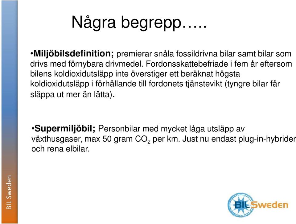 koldioxidutsläpp i förhållande till fordonets tjänstevikt (tyngre bilar får släppa ut mer än lätta).