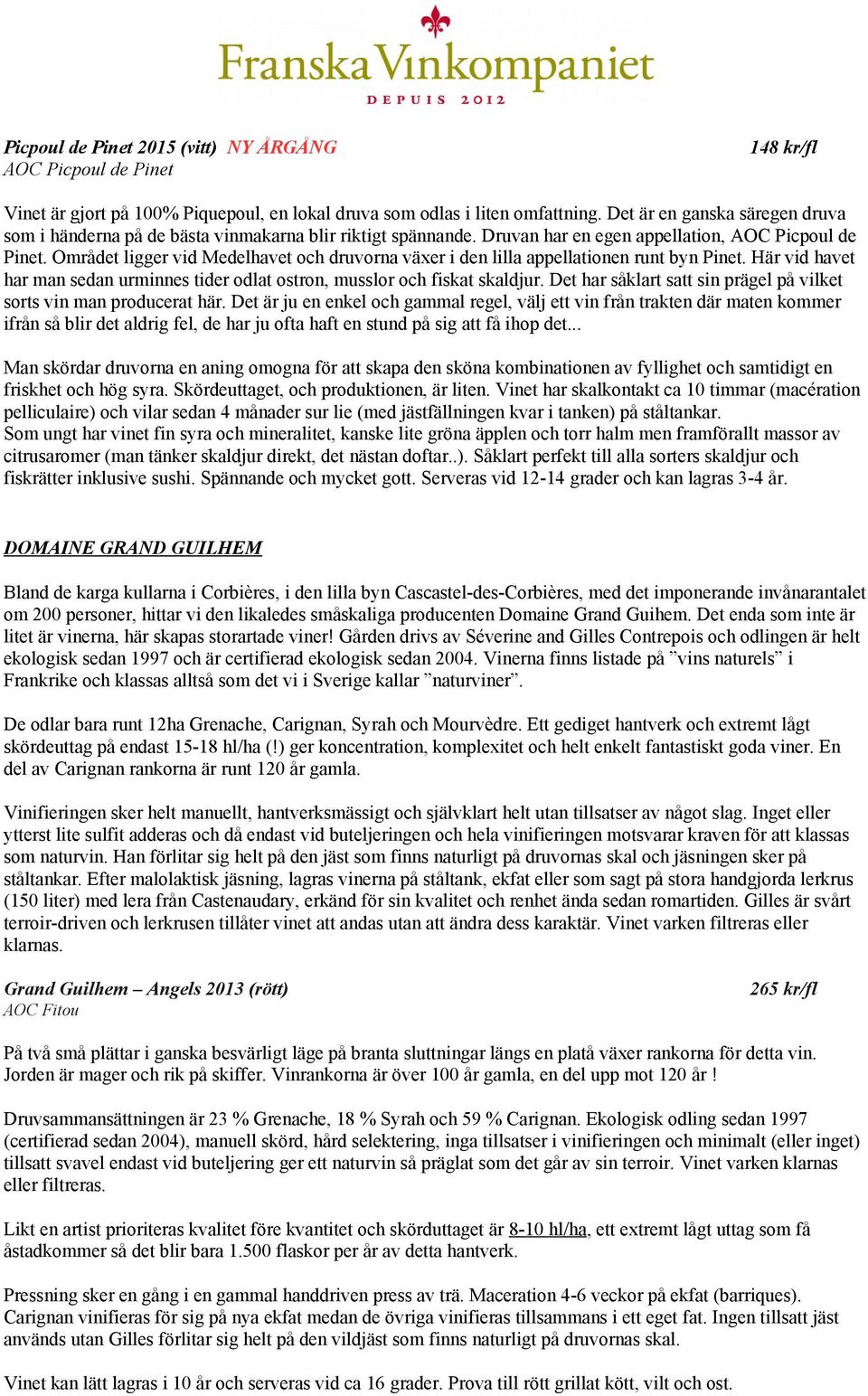 Området ligger vid Medelhavet och druvorna växer i den lilla appellationen runt byn Pinet. Här vid havet har man sedan urminnes tider odlat ostron, musslor och fiskat skaldjur.