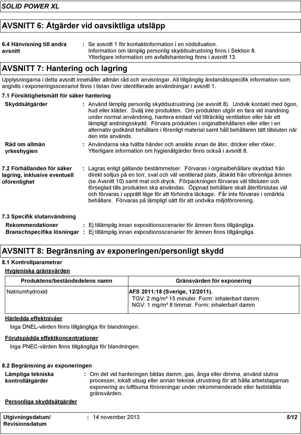 Upplysningarna i detta avsnitt innehåller allmän råd och anvisningar.