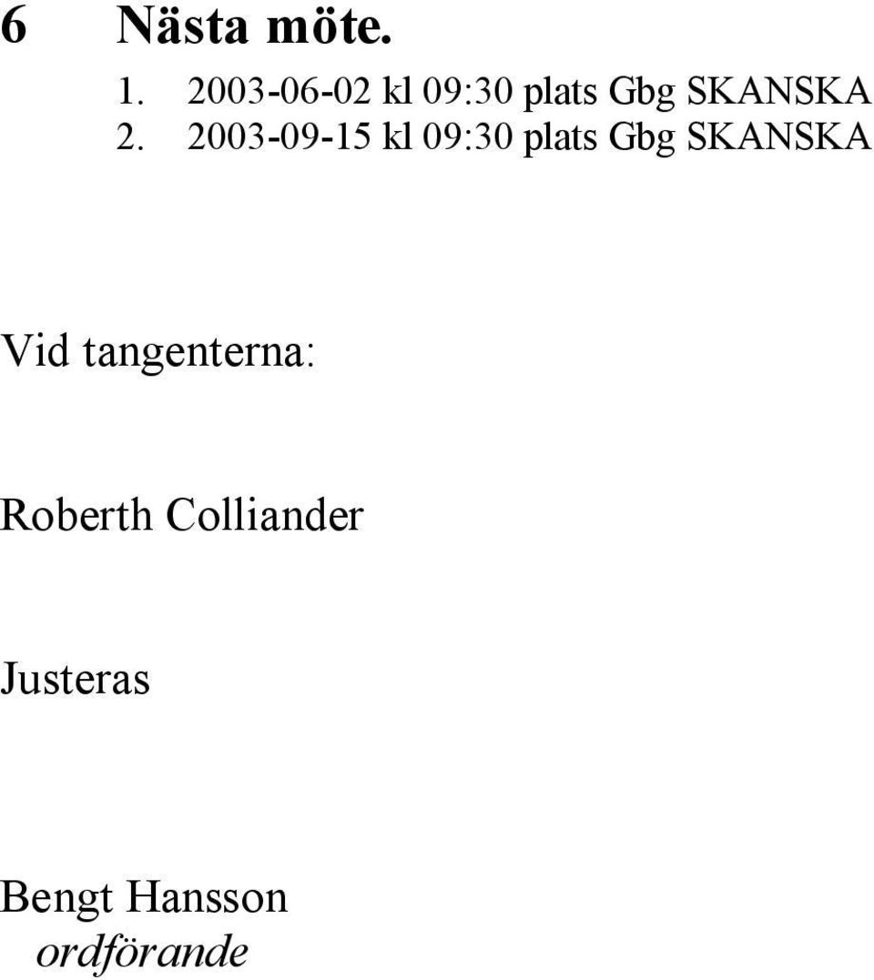 2003-09-15 kl 09:30 plats Gbg SKANSKA Vid