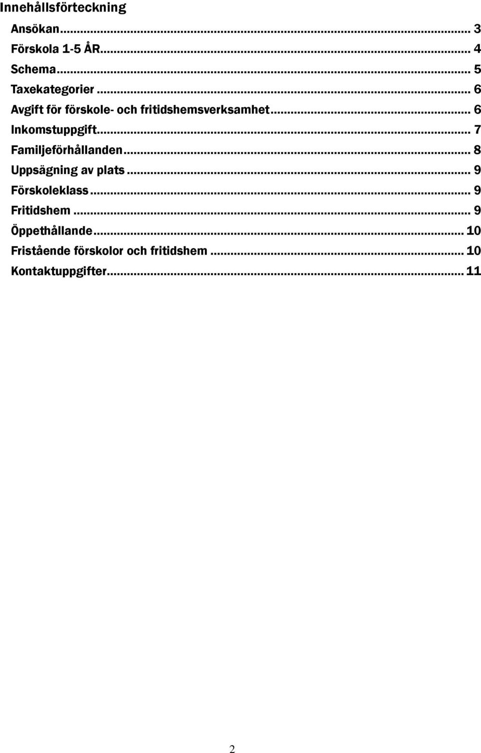 .. 7 Familjeförhållanden... 8 Uppsägning av plats... 9 Förskoleklass... 9 Fritidshem.