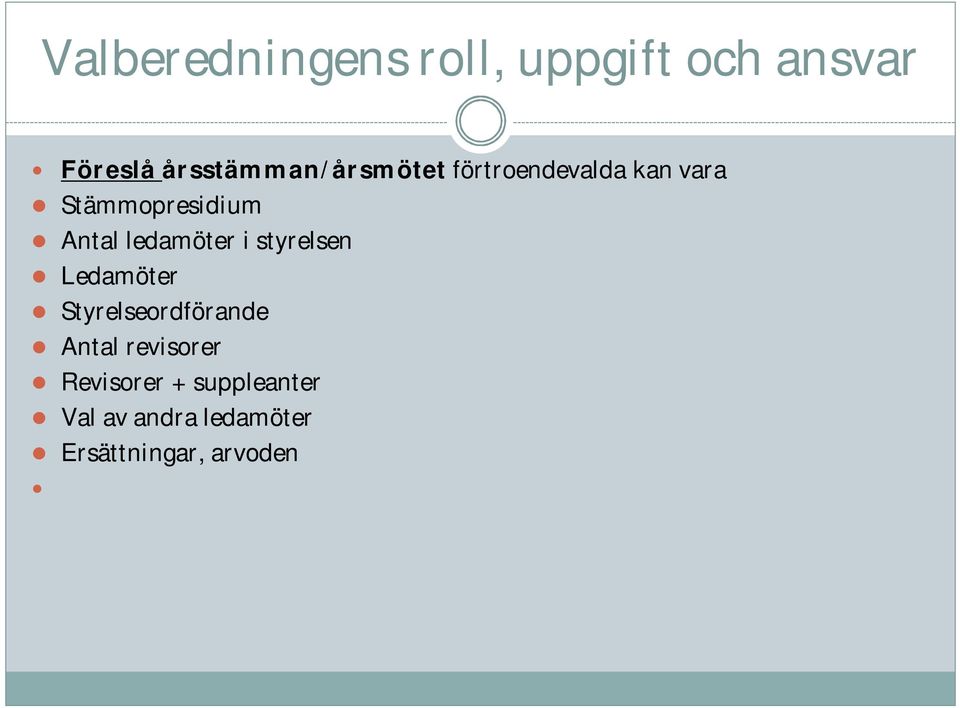 Antal ledamöter i styrelsen Ledamöter Styrelseordförande Antal