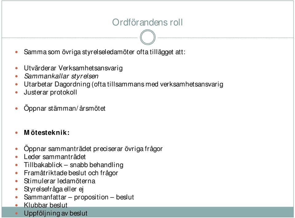 Mötesteknik: Öppnar sammanträdet preciserar övriga frågor Leder sammanträdet Tillbakablick snabb behandling Framåtriktade