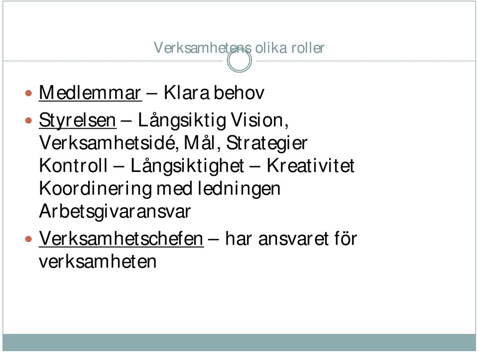Långsiktighet Kreativitet Koordinering med ledningen