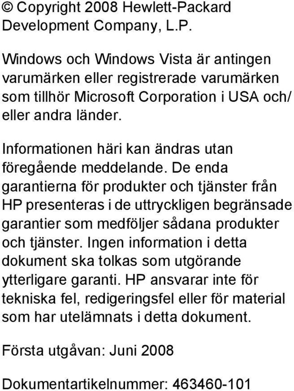 Windows och Windows Vista är antingen varumärken eller registrerade varumärken som tillhör Microsoft Corporation i USA och/ eller andra länder.