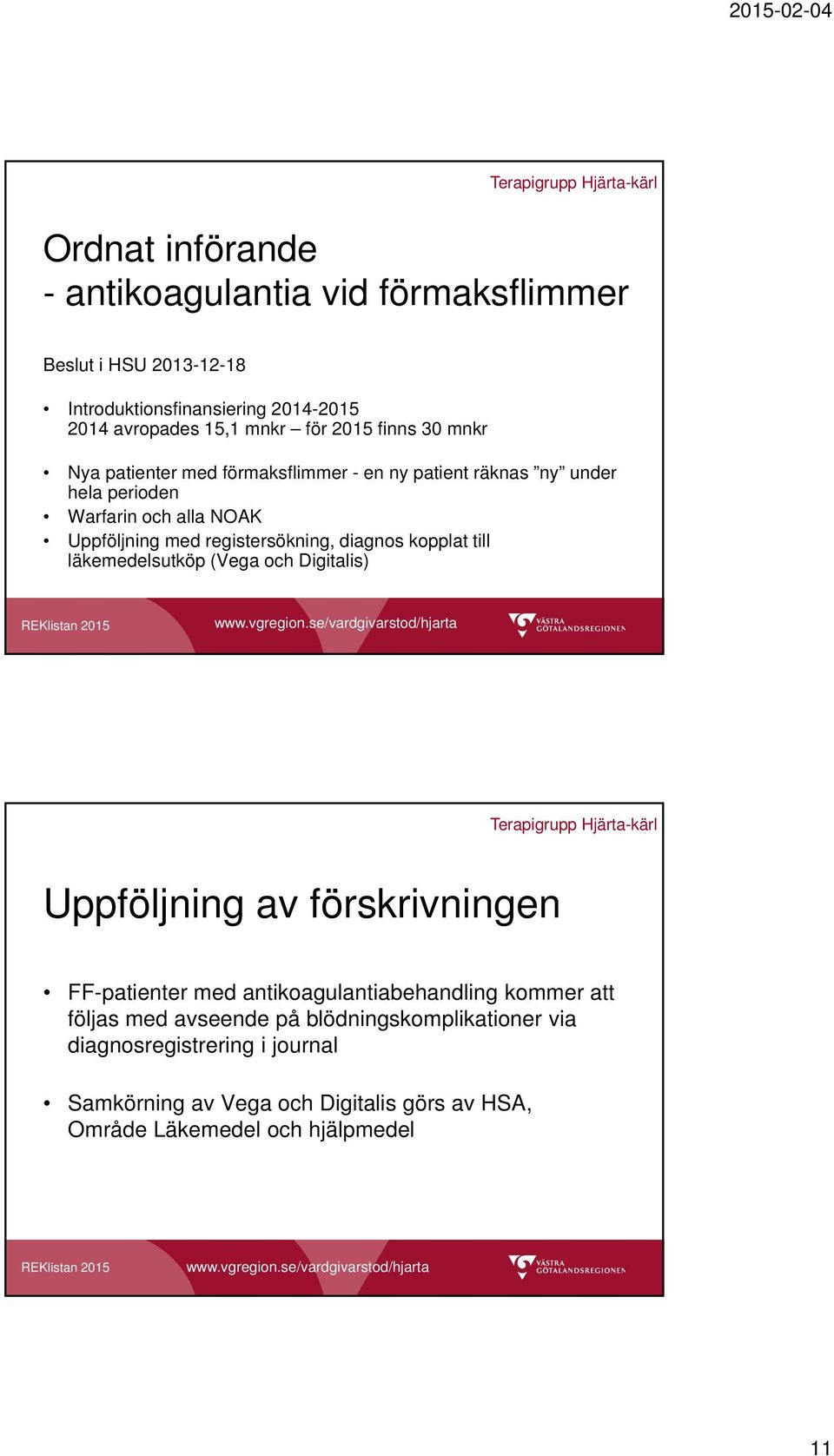 diagnos kopplat till läkemedelsutköp (Vega och Digitalis) Uppföljning av förskrivningen FF-patienter med antikoagulantiabehandling kommer att följas