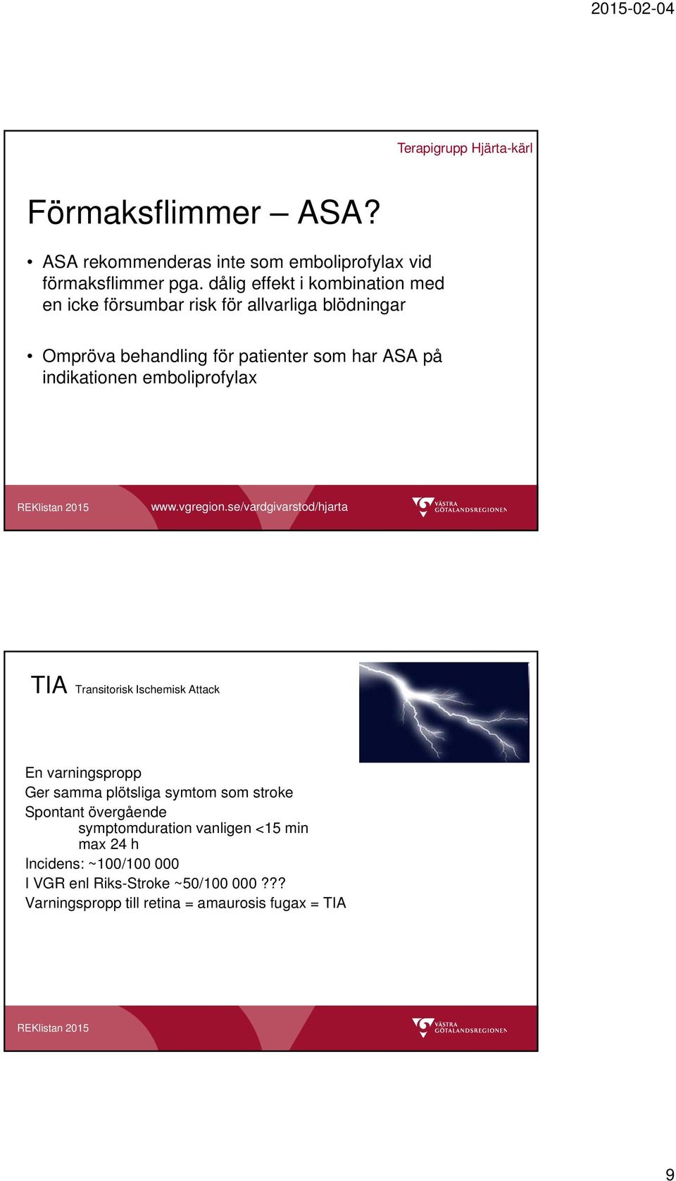 på indikationen emboliprofylax TIA Transitorisk Ischemisk Attack En varningspropp Ger samma plötsliga symtom som stroke