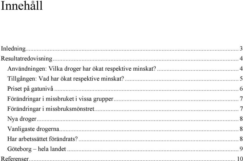 ... 4 Tillgången: Vad har ökat respektive minskat?... 5 Priset på gatunivå.