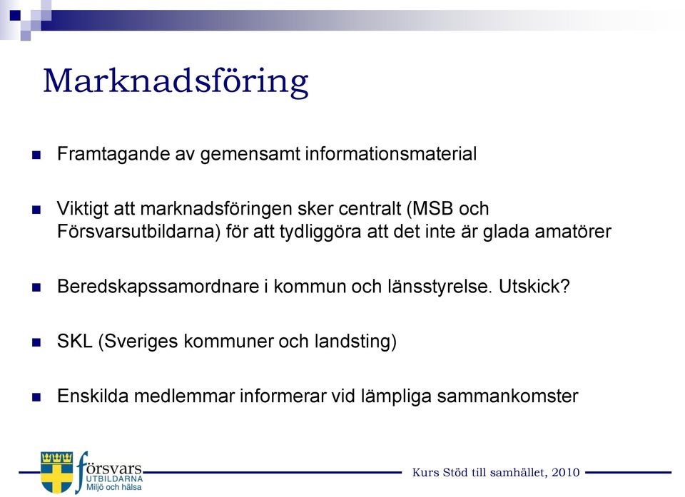 det inte är glada amatörer Beredskapssamordnare i kommun och länsstyrelse. Utskick?