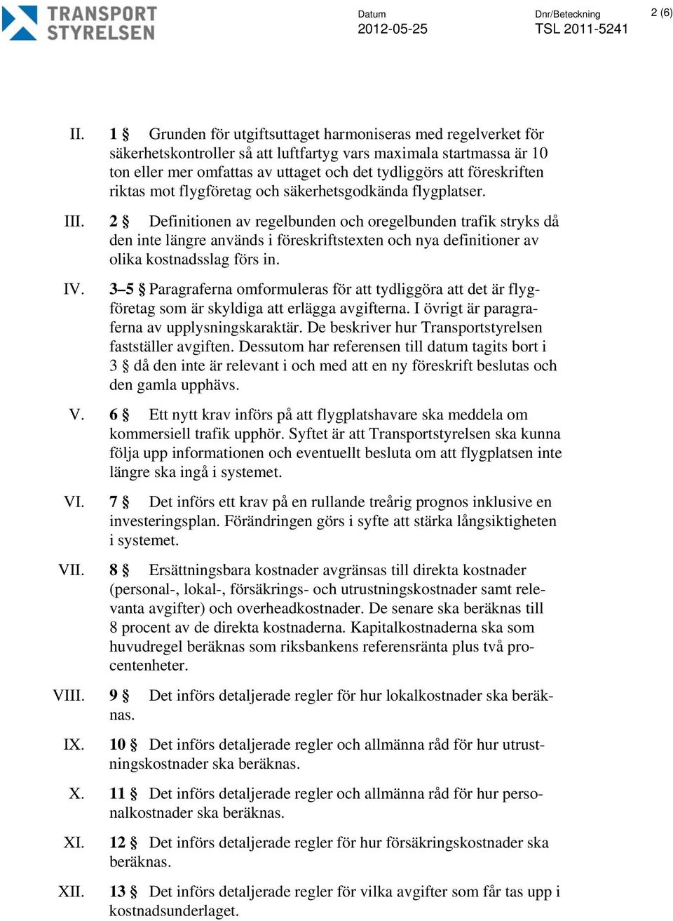 föreskriften riktas mot flygföretag och säkerhetsgodkända flygplatser. III.