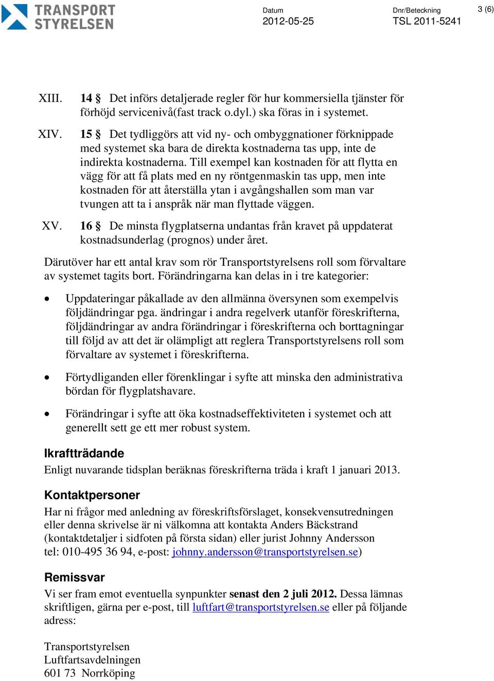 Till exempel kan kostnaden för att flytta en vägg för att få plats med en ny röntgenmaskin tas upp, men inte kostnaden för att återställa ytan i avgångshallen som man var tvungen att ta i anspråk när