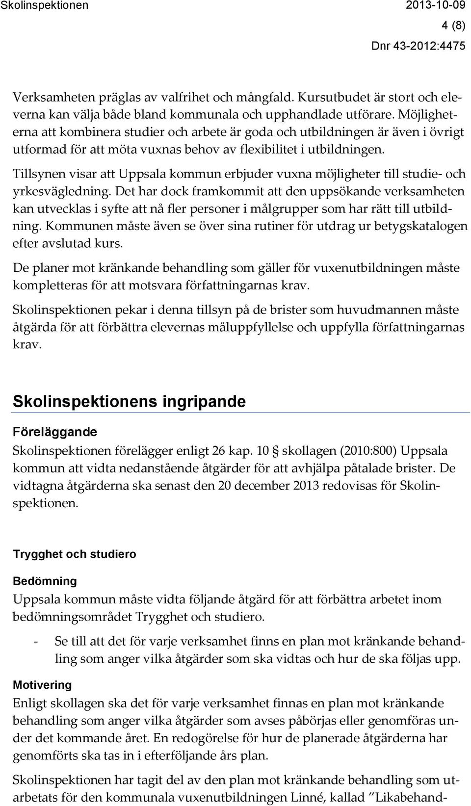 Tillsynen visar att Uppsala kommun erbjuder vuxna möjligheter till studie- och yrkesvägledning.