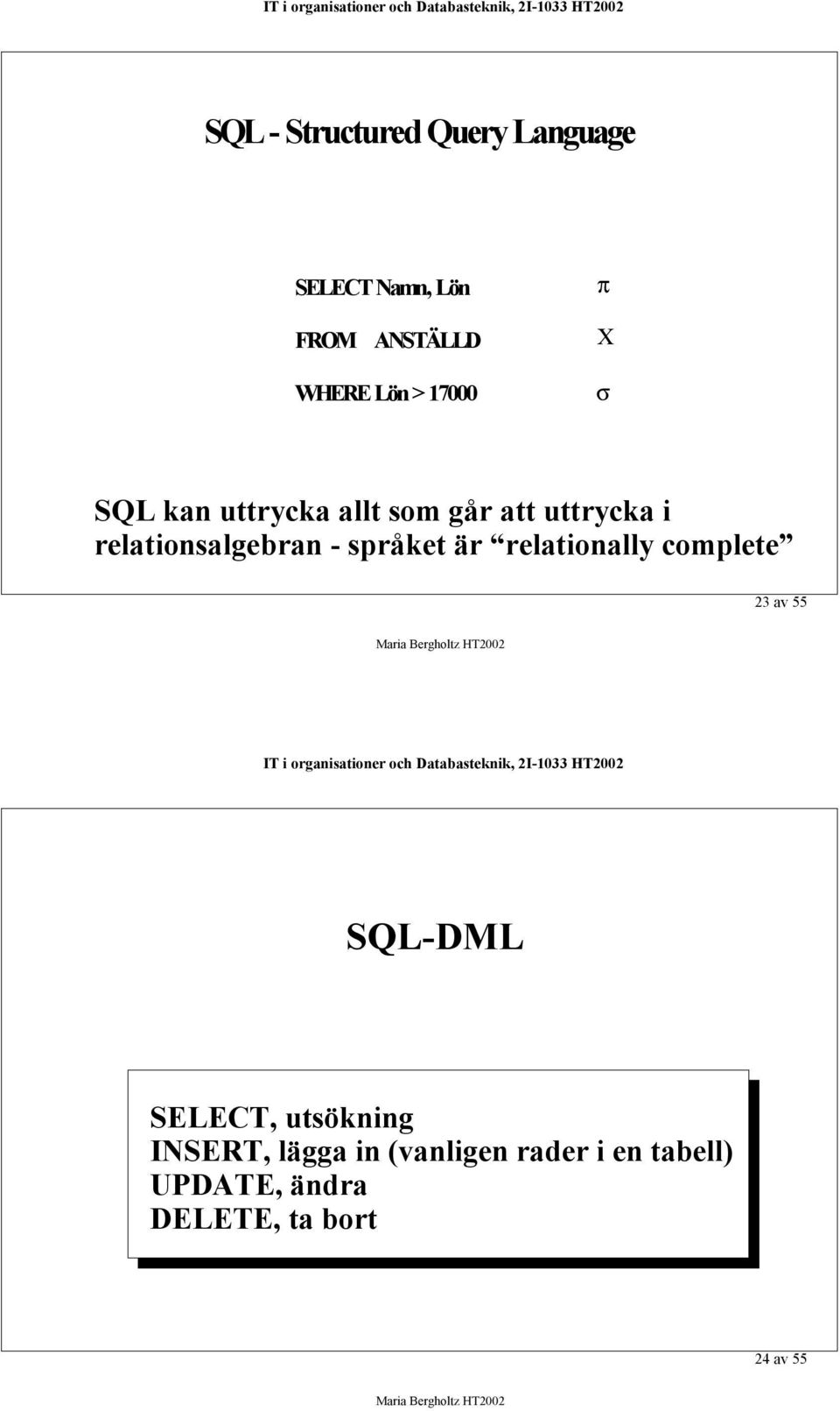 relationsalgebran - språket är relationally complete 2 av 55 SQL-DML