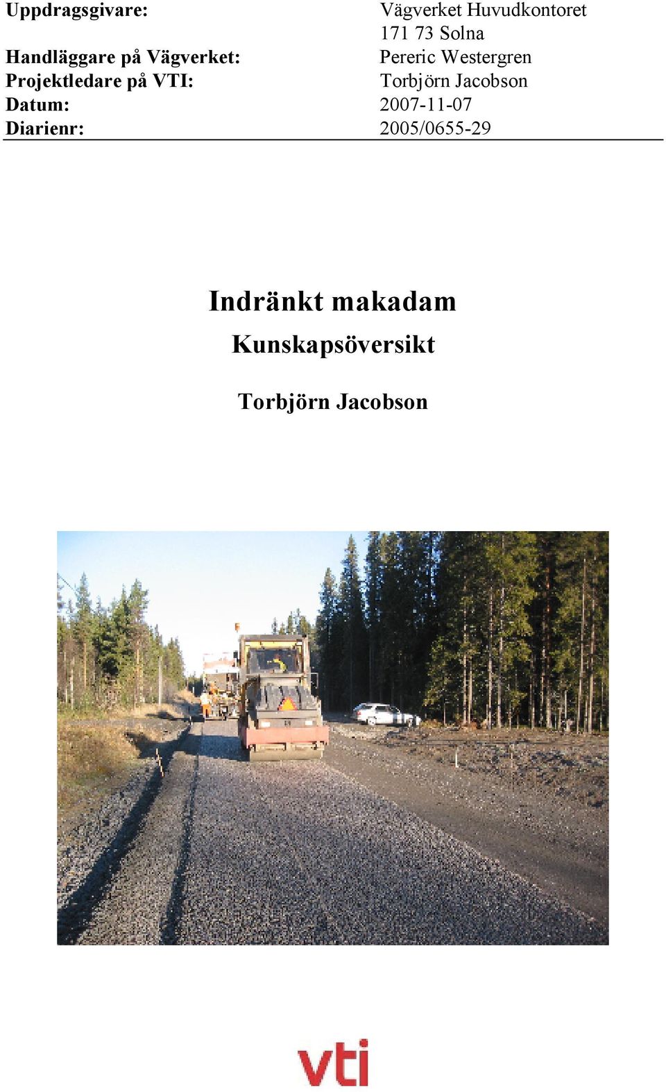 Projektledare på VTI: Torbjörn Jacobson Datum: 2007-11-07