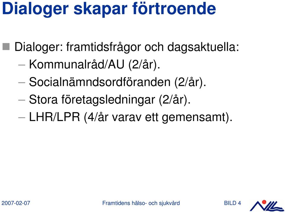 Socialnämndsordföranden (2/år).