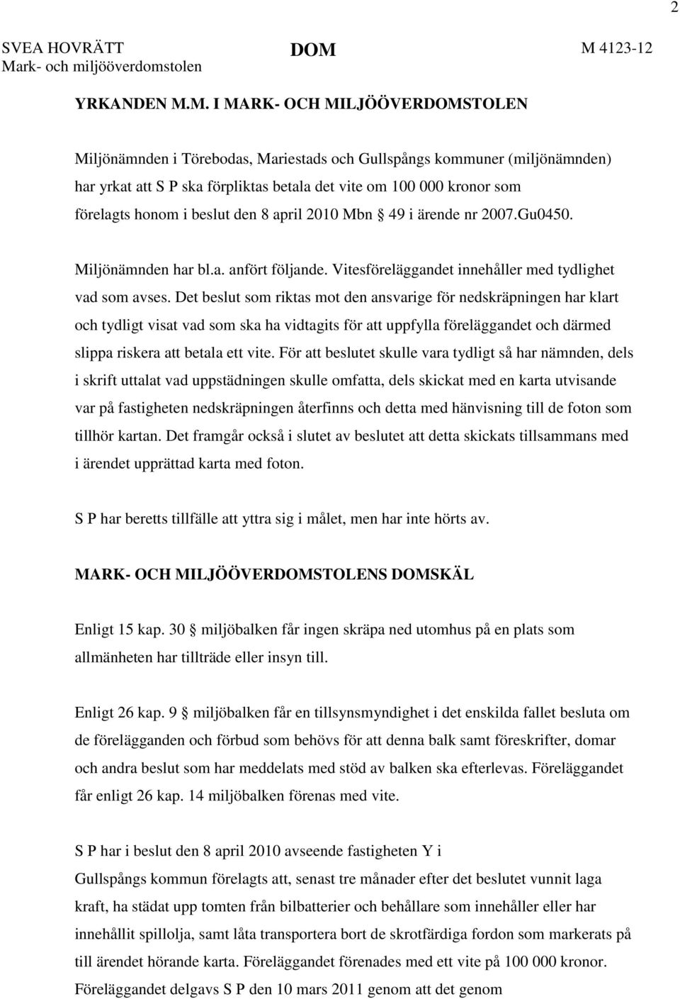 det vite om 100 000 kronor som förelagts honom i beslut den 8 april 2010 Mbn 49 i ärende nr 2007.Gu0450. Miljönämnden har bl.a. anfört följande.