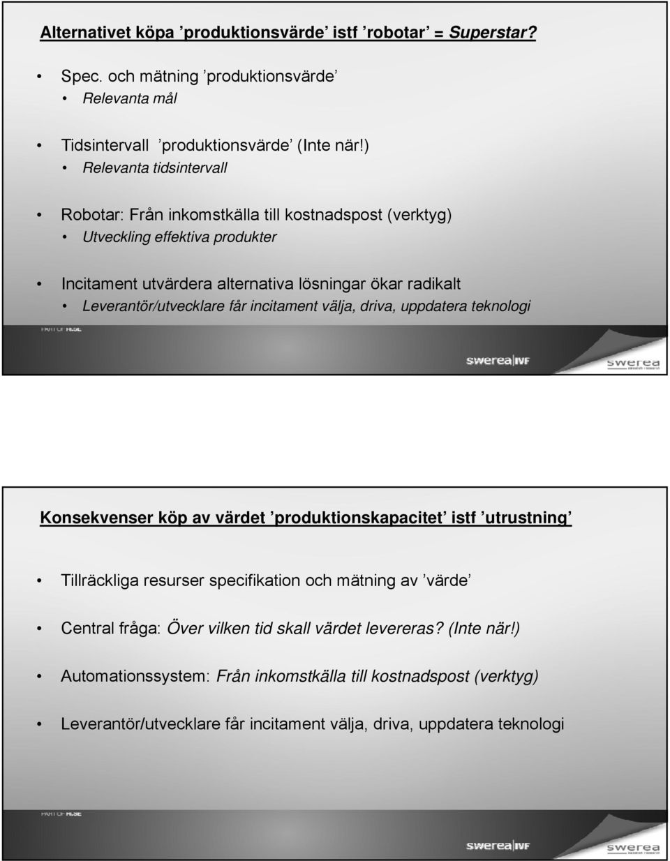 Leverantör/utvecklare får incitament välja, driva, uppdatera teknologi Konsekvenser köp av värdet produktionskapacitet istf utrustning Tillräckliga resurser specifikation och