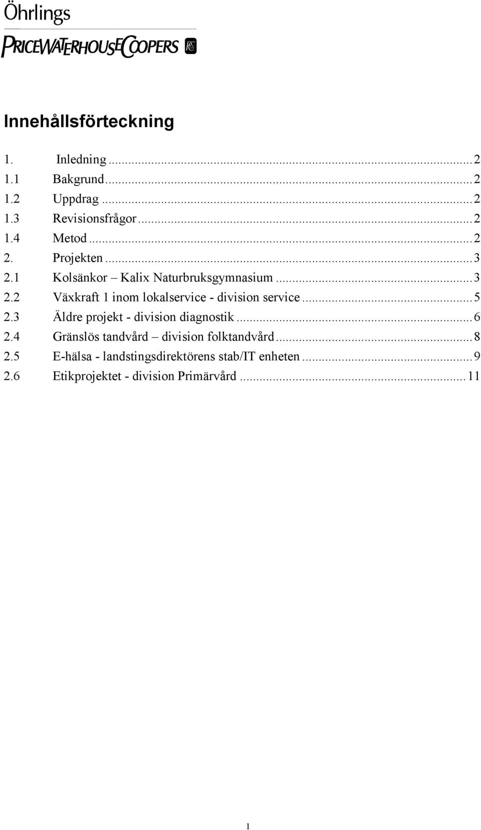 ..5 2.3 Äldre projekt - division diagnostik...6 2.4 Gränslös tandvård division folktandvård...8 2.