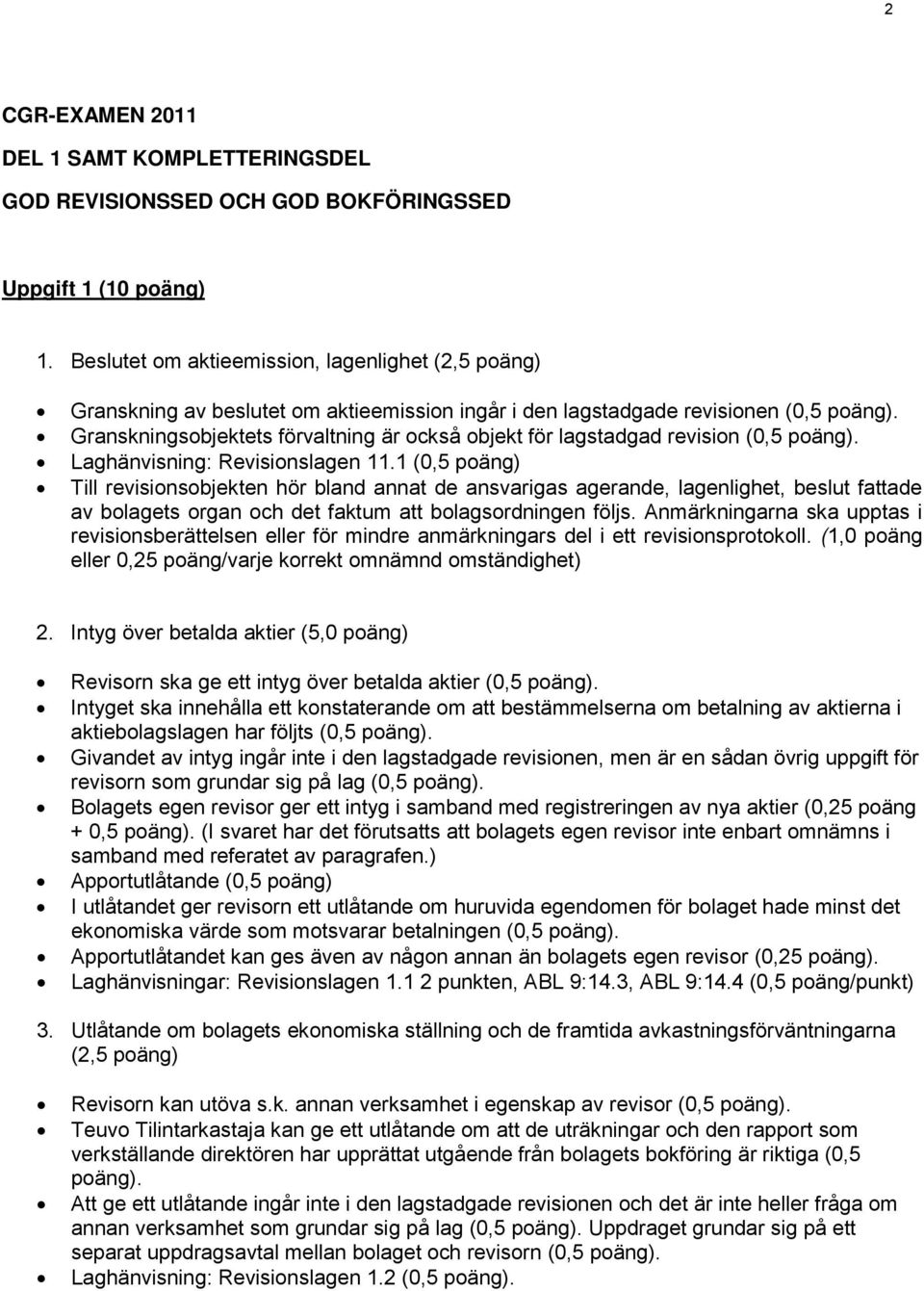 Granskningsobjektets förvaltning är också objekt för lagstadgad revision (0,5 poäng). Laghänvisning: Revisionslagen 11.