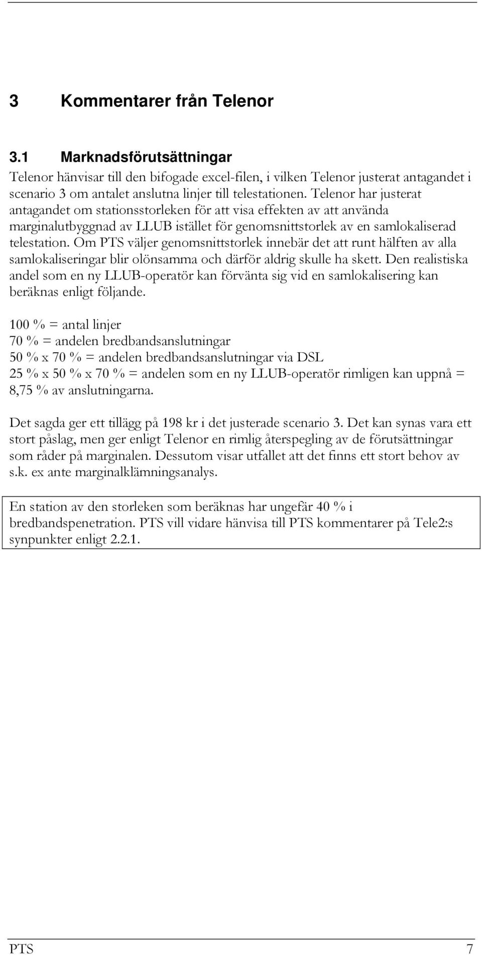 Om PTS väljer genomsnittstorlek innebär det att runt hälften av alla samlokaliseringar blir olönsamma och därför aldrig skulle ha skett.