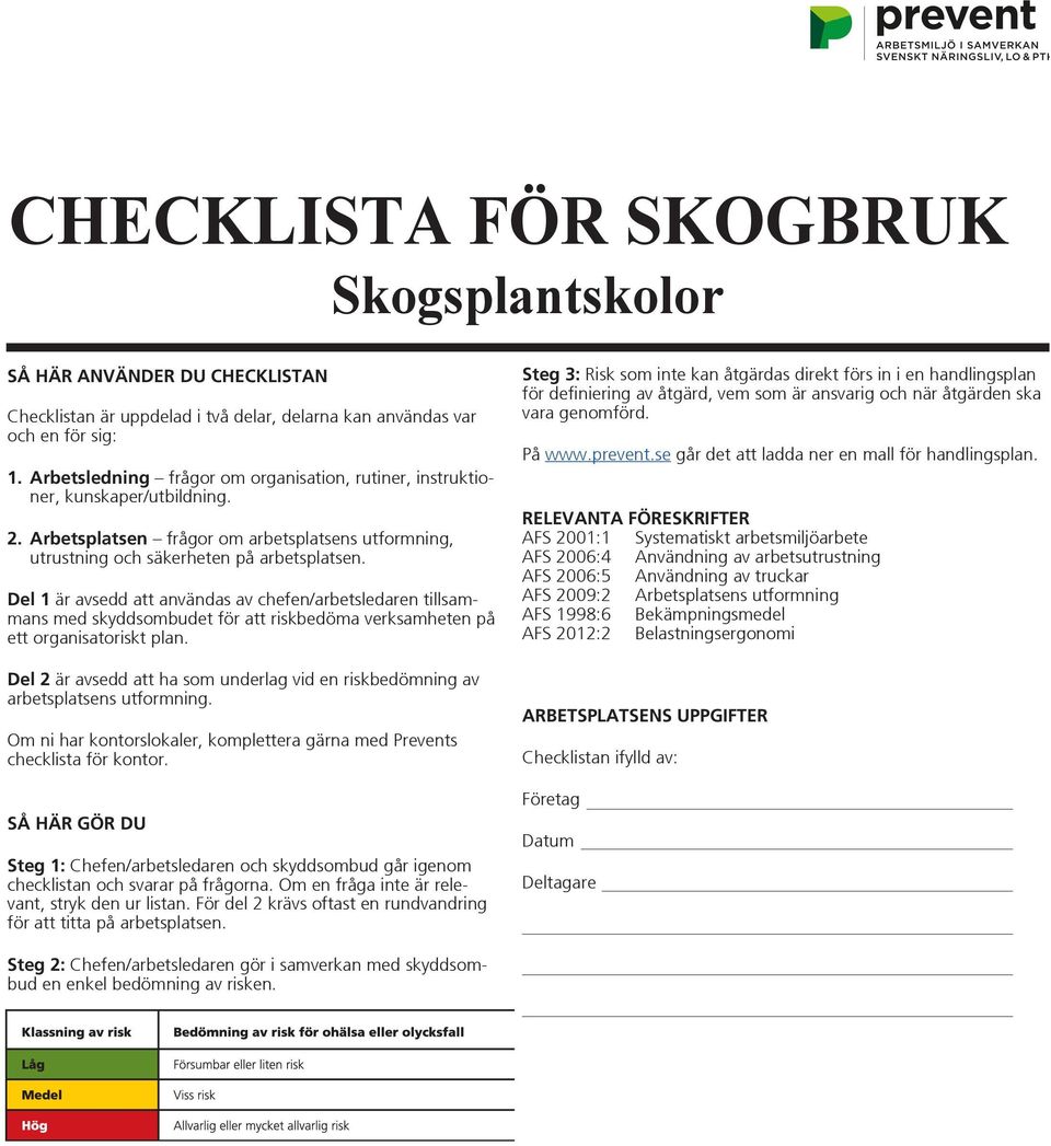 Del 1 är avsedd att användas av chefen/arbetsledaren tillsammans med skyddsombudet för att riskbedöma verksamheten på ett organisatoriskt plan.