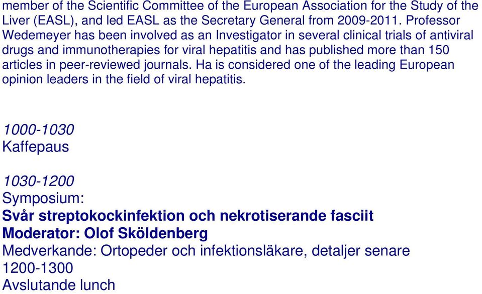 more than 150 articles in peer-reviewed journals. Ha is considered one of the leading European opinion leaders in the field of viral hepatitis.