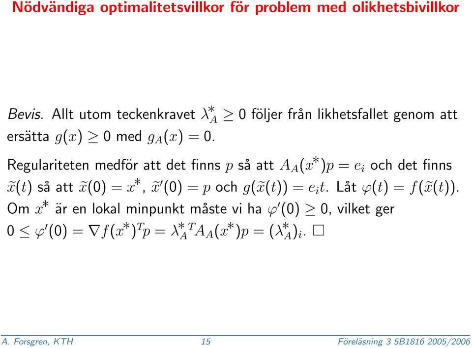 Regulariteten medför att det finns p så att A A (x )p = e i och det finns x(t) så att x(0) = x, x (0) = p och g( x(t))