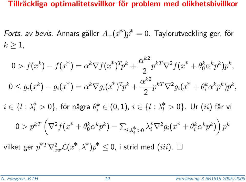 (x ) T p k + αk2 2 pkt 2 g i (x + θ k i α k p k )p k, i {l : λ l > 0}, för några θ k i (0, 1), i {l : λ l > 0}.
