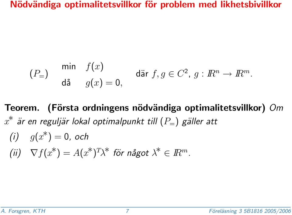 (Första ordningens nödvändiga optimalitetsvillkor) Om x är en reguljär lokal