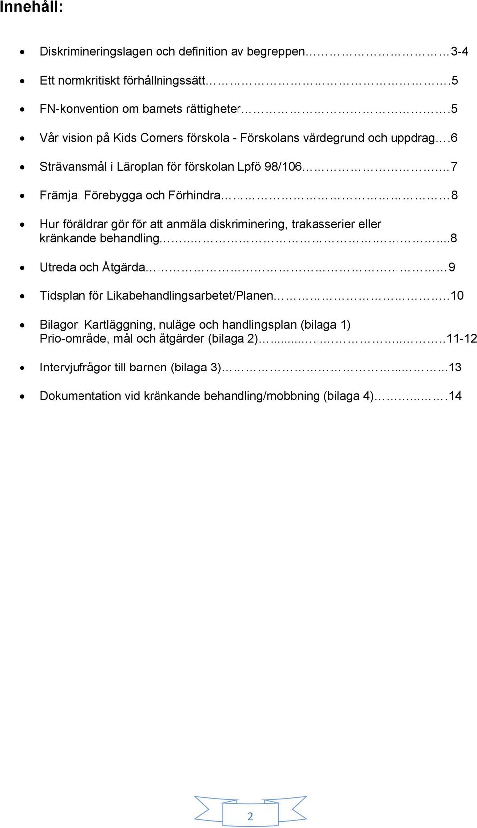 7 Främja, Förebygga och Förhindra 8 Hur föräldrar gör för att anmäla diskriminering, trakasserier eller kränkande behandling.