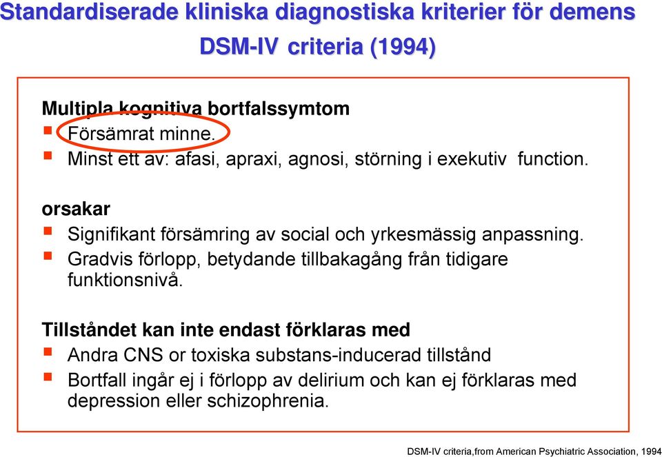 Gradvis förlopp, betydande tillbakagång från tidigare funktionsnivå.