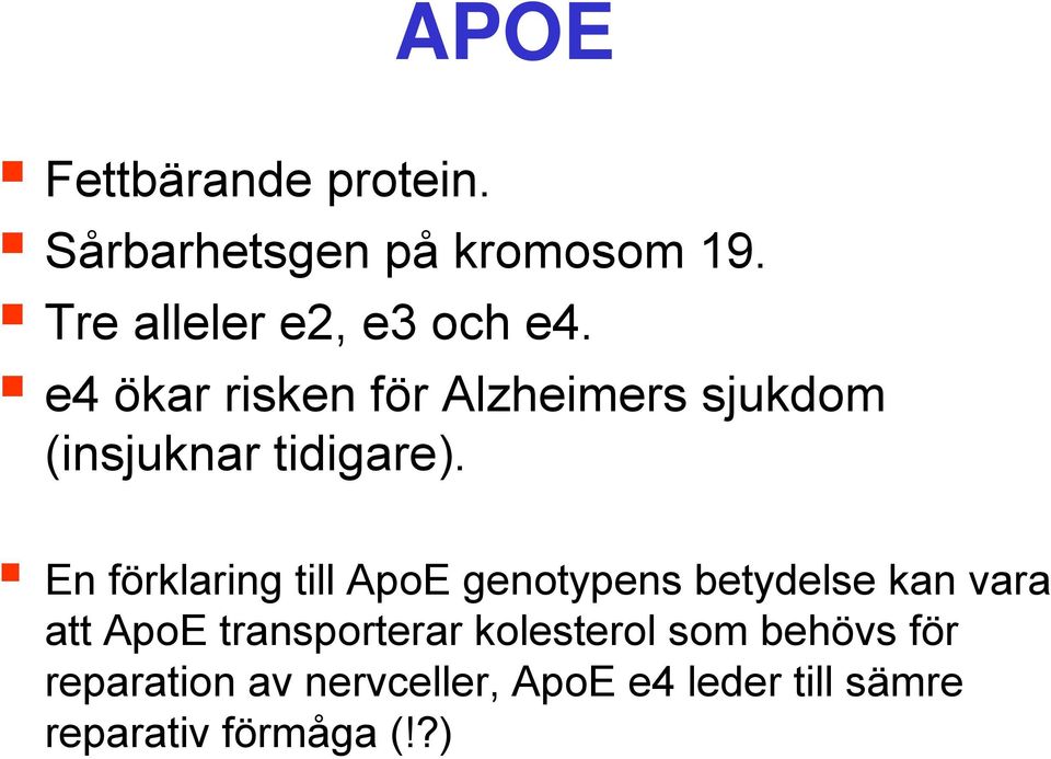 e4 ökar risken för Alzheimers sjukdom (insjuknar tidigare).