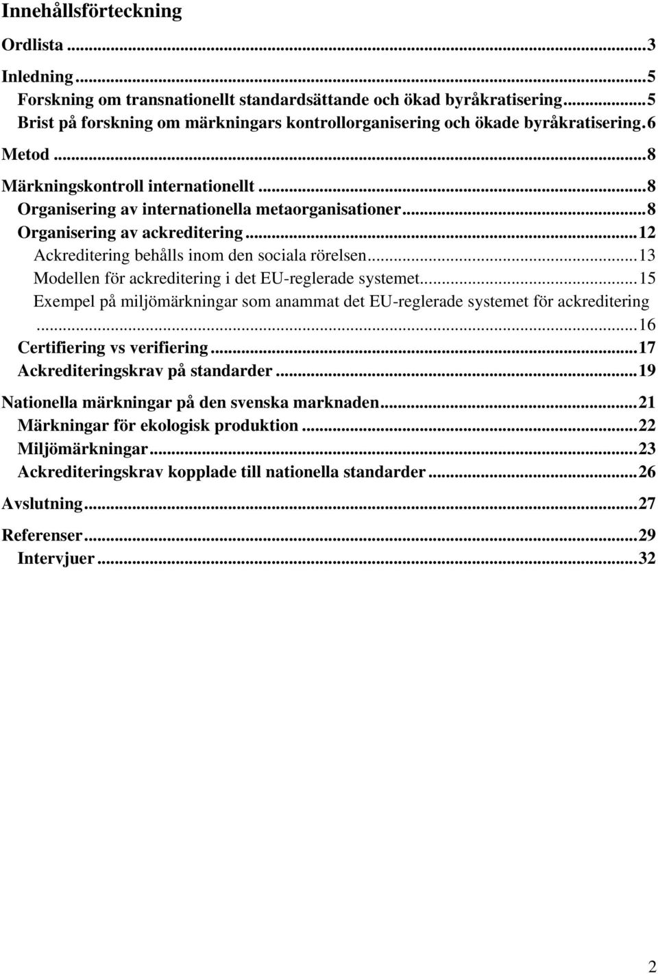 .. 8 Organisering av ackreditering... 12 Ackreditering behålls inom den sociala rörelsen... 13 Modellen för ackreditering i det EU-reglerade systemet.