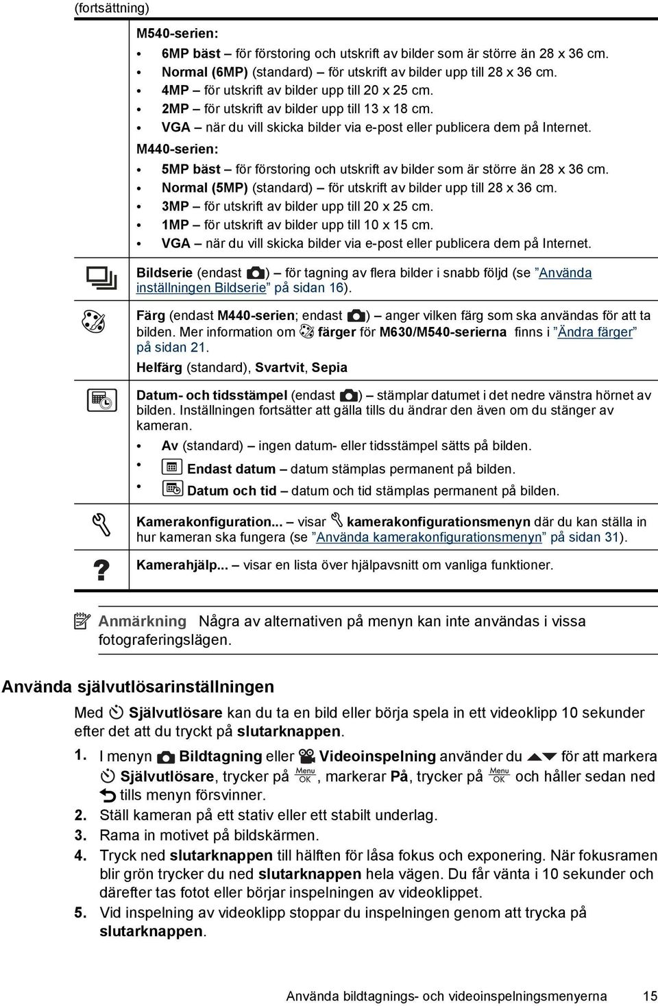 M440-serien: 5MP bäst för förstoring och utskrift av bilder som är större än 28 x 36 cm. Normal (5MP) (standard) för utskrift av bilder upp till 28 x 36 cm.