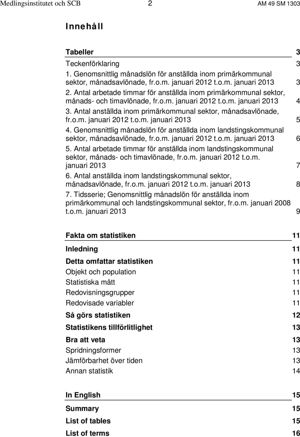 Genomsnittlig månadslön för anställda inom landstingskommunal sektor, månadsavlönade, fr.o.m. januari 2012 t.o.m. januari 2013 6 5.