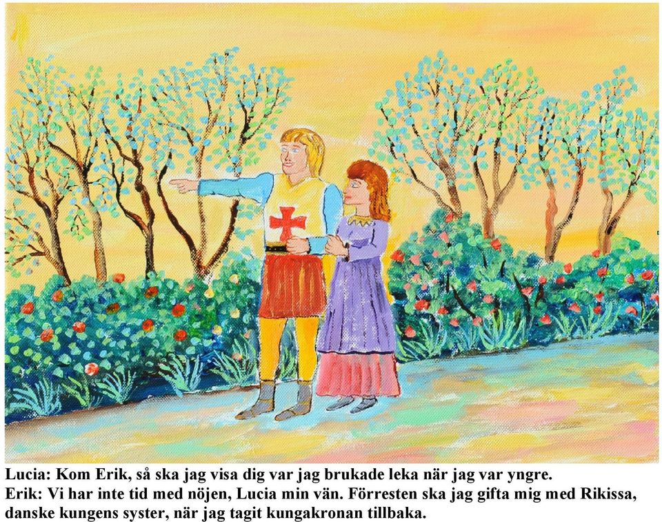 Erik: Vi har inte tid med nöjen, Lucia min vän.