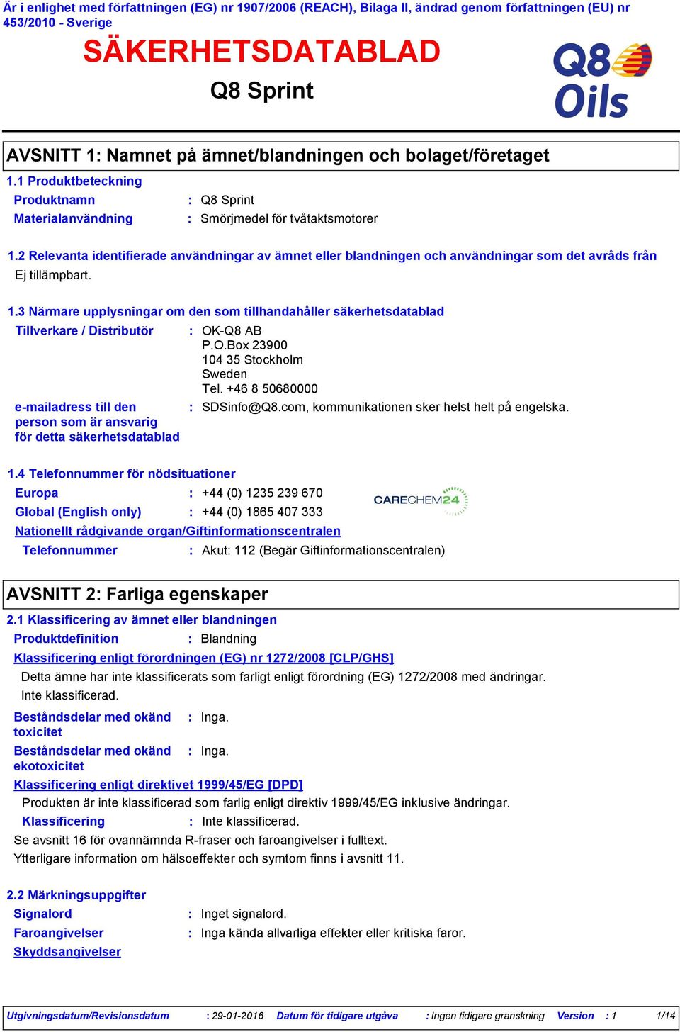 3 Närmare upplysningar om den som tillhandahåller säkerhetsdatablad Tillverkare / Distributör emailadress till den person som är ansvarig för detta säkerhetsdatablad OK