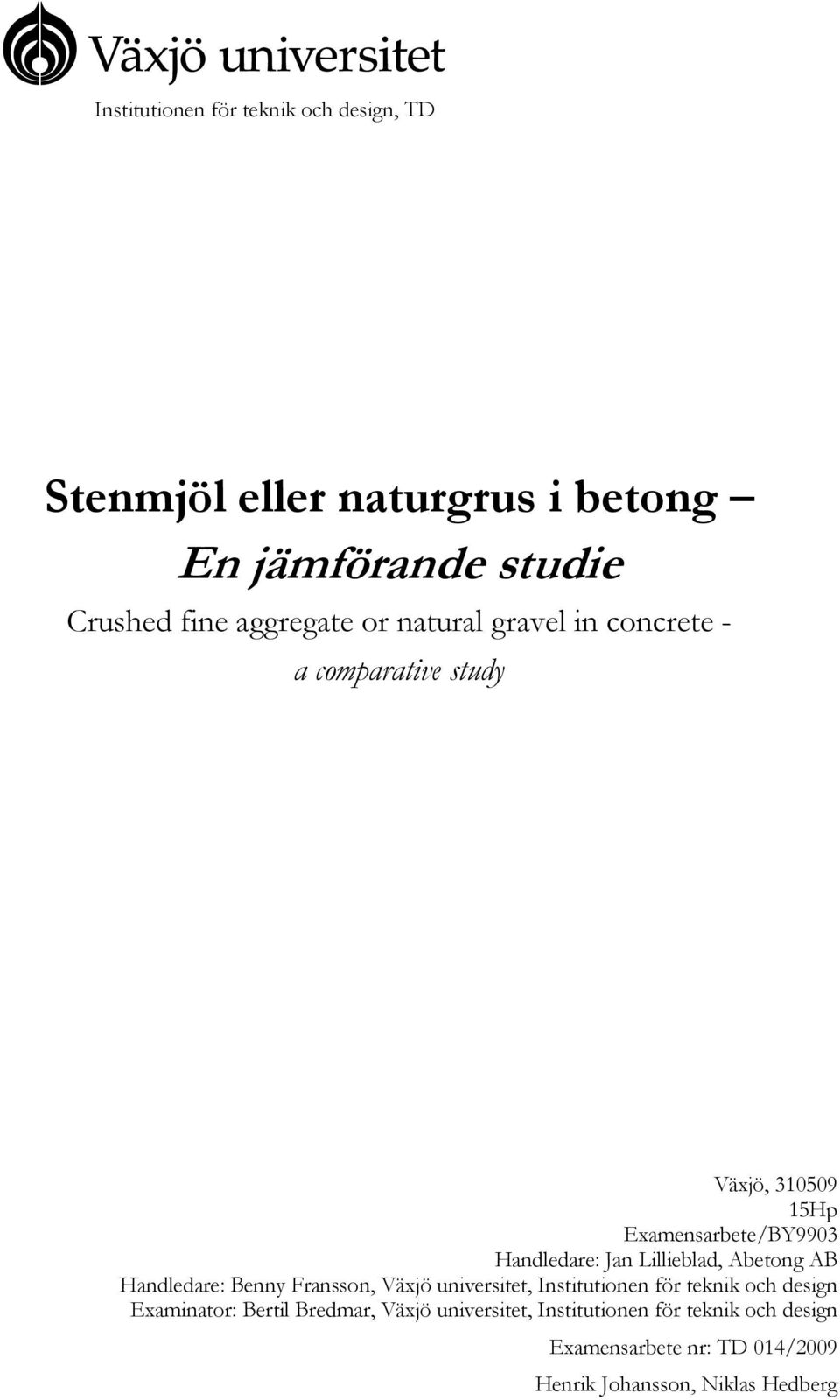 Abetong AB Handledare: Benny Fransson, Växjö universitet, Institutionen för teknik och design Examinator: Bertil