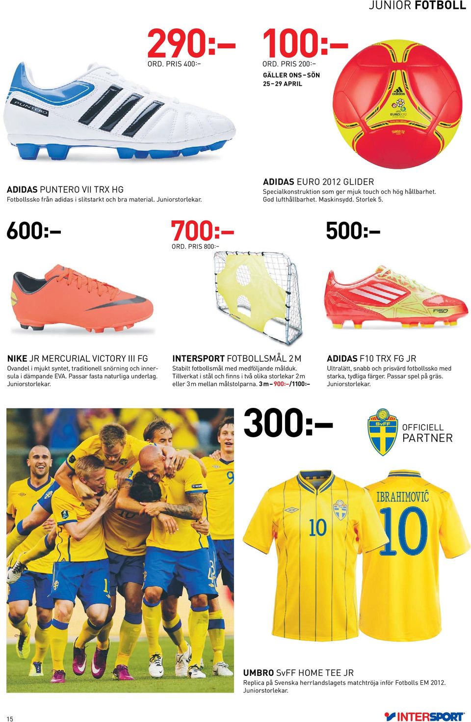 PRIS 800: 500: NIKE JR MERCURIAL VICTORY III FG Ovandel i mjukt syntet, traditionell snörning och innersula i dämpande EVA. Passar fasta naturliga underlag. Juniorstorlekar.