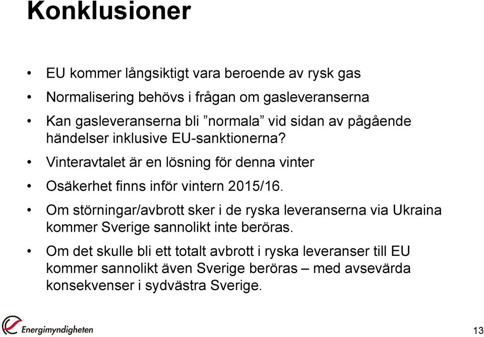 Vinteravtalet är en lösning för denna vinter Osäkerhet finns inför vintern 2015/16.