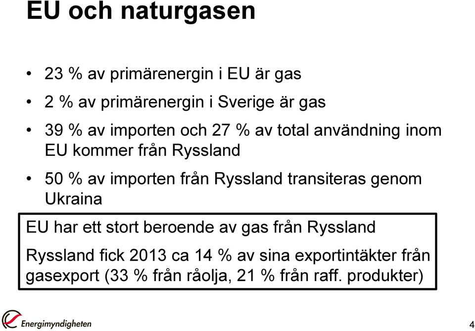 Ryssland transiteras genom Ukraina EU har ett stort beroende av gas från Ryssland Ryssland fick